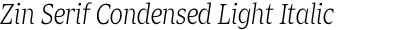 Zin Serif Condensed Light Italic